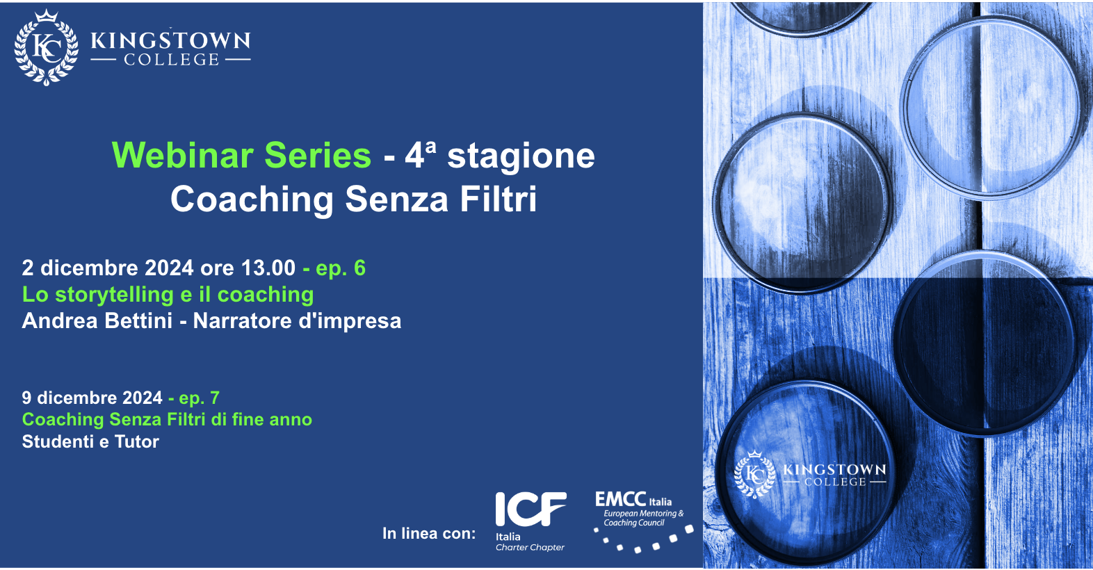 2 dicembre 2024 ore 13.00 - ep. 6<br />
Lo storytelling e il coaching<br />
Andrea Bettini - Narratore d'impresa</p>
<p>9 dicembre 2024 - ep. 7<br />
Coaching Senza Filtri di fine anno<br />
Studenti e Tutor<br />
